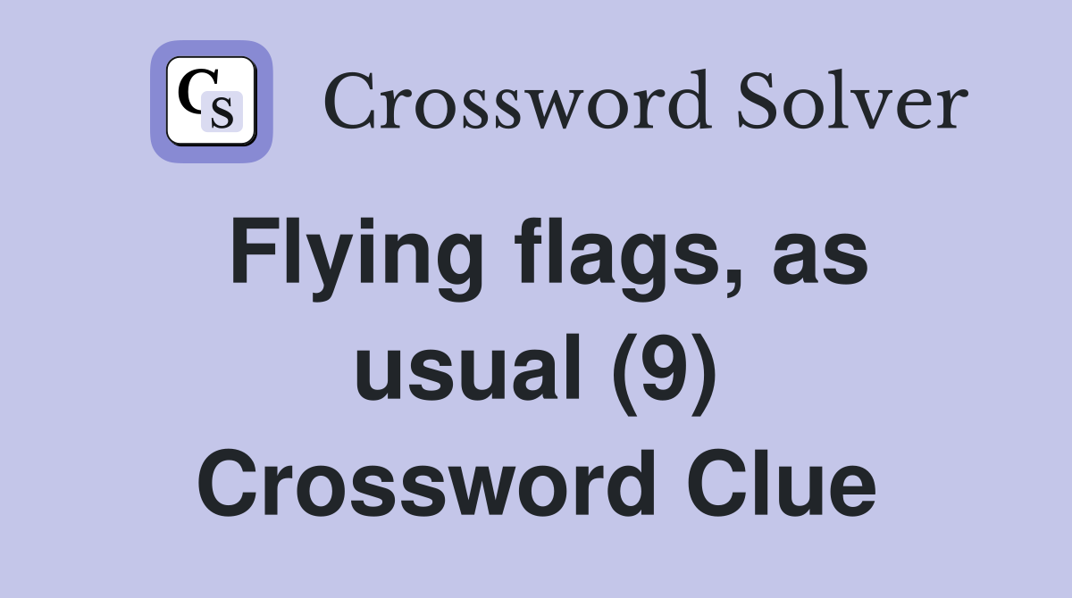 Flying flags, as usual (9) Crossword Clue