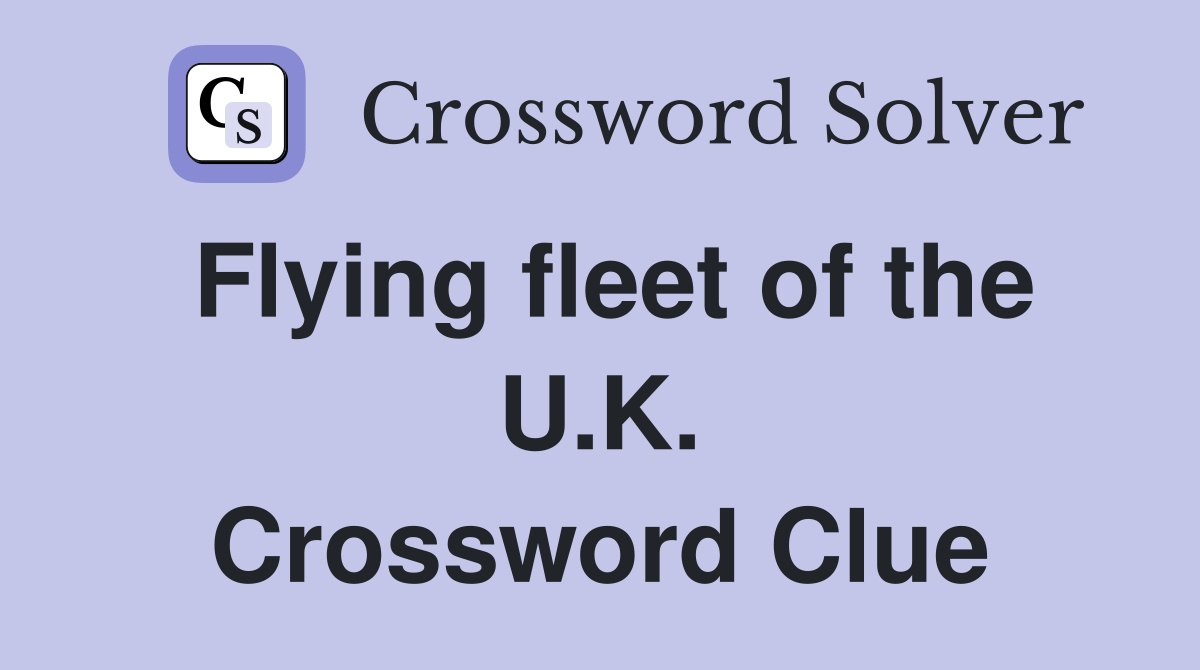 Flying fleet of the U.K. Crossword Clue