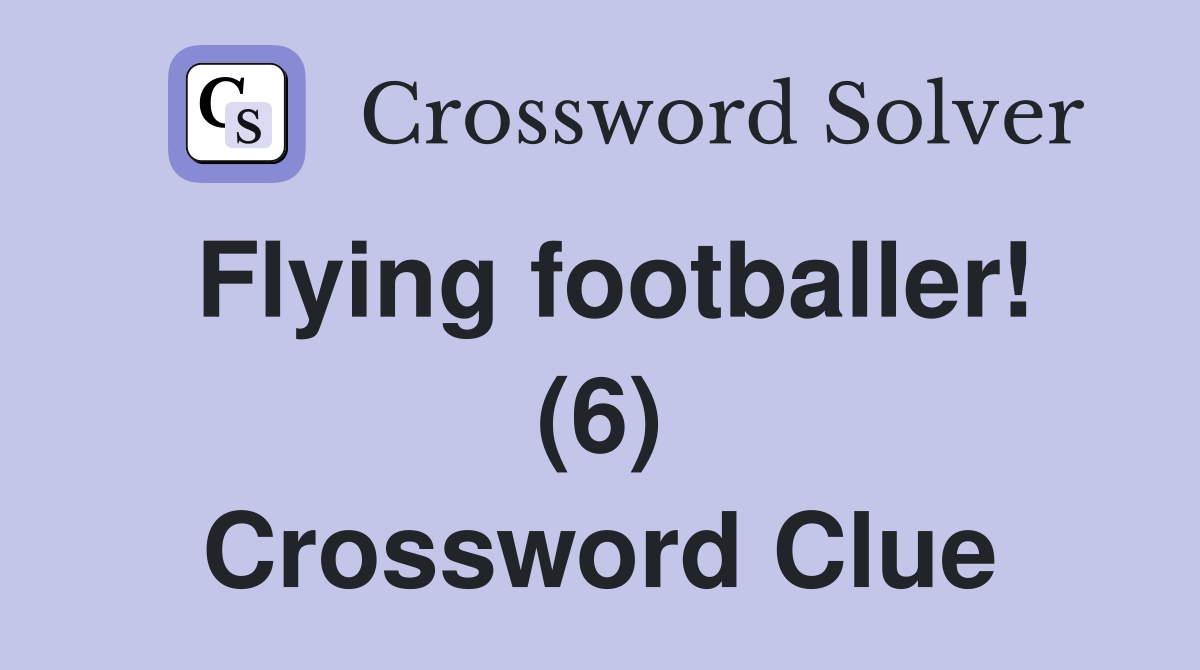 Flying footballer! (6) Crossword Clue