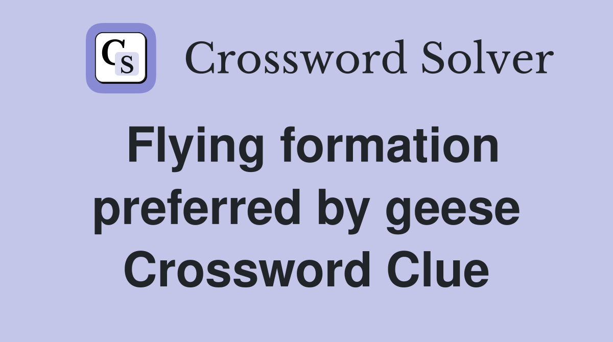 Flying formation preferred by geese Crossword Clue