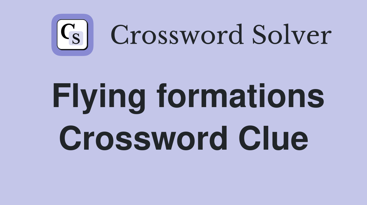 Flying formations Crossword Clue