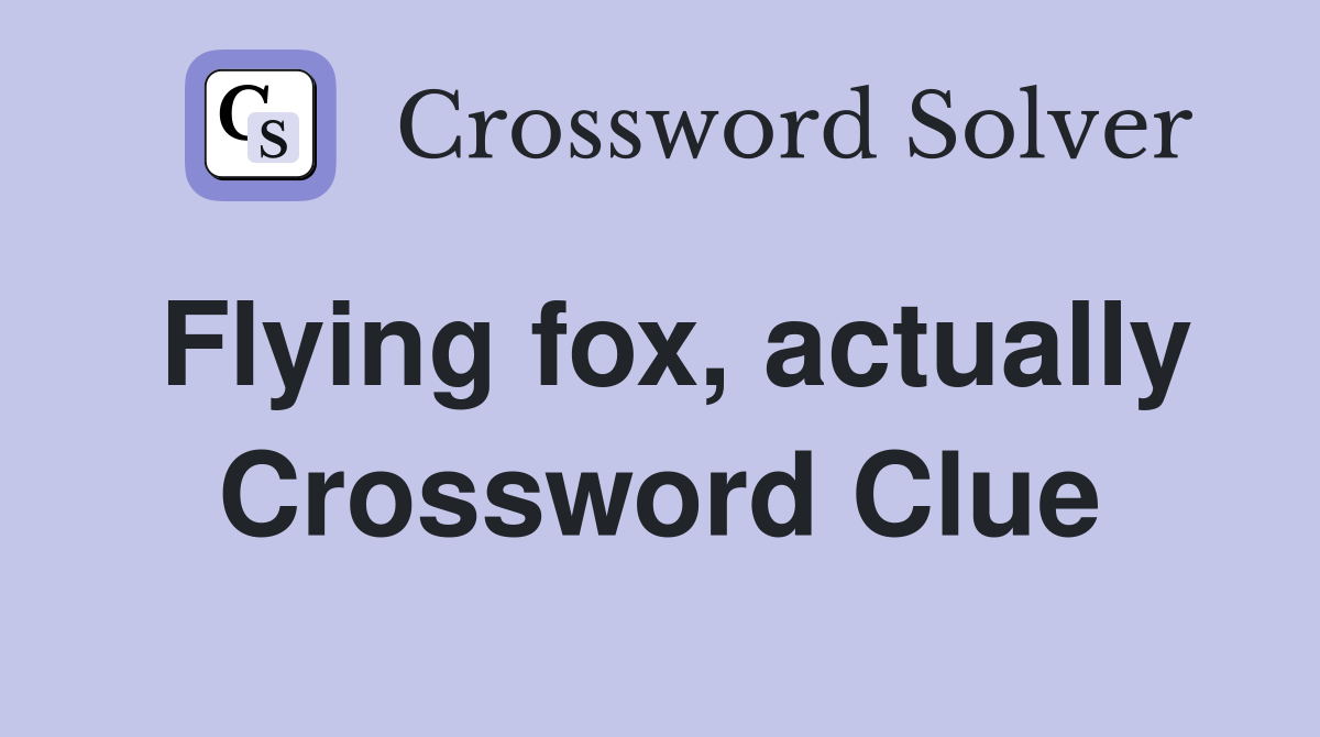 Flying fox, actually Crossword Clue