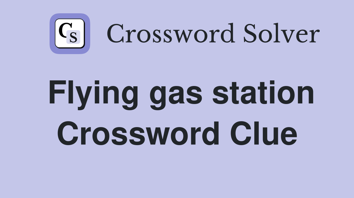 Flying gas station Crossword Clue