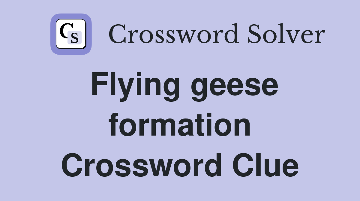 Flying geese formation Crossword Clue