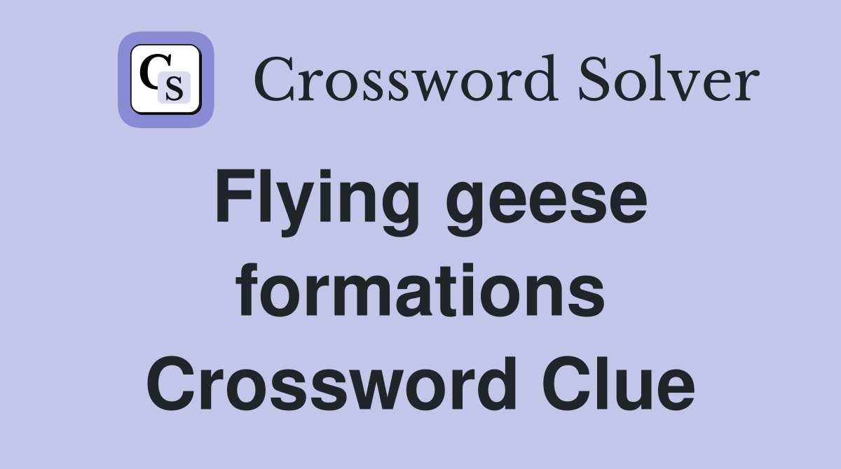 Flying geese formations Crossword Clue