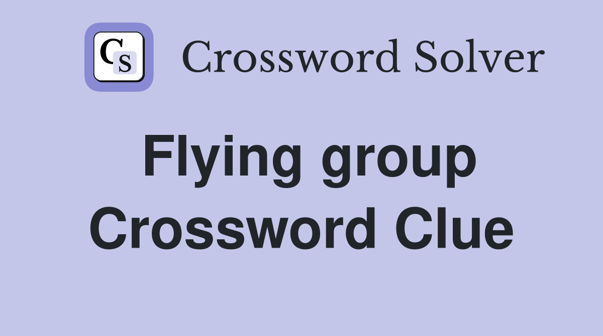 Flying group Crossword Clue