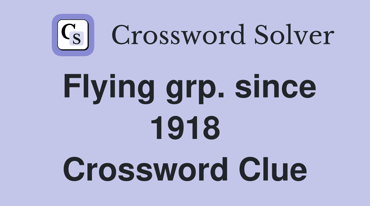 Flying grp. since 1918 Crossword Clue
