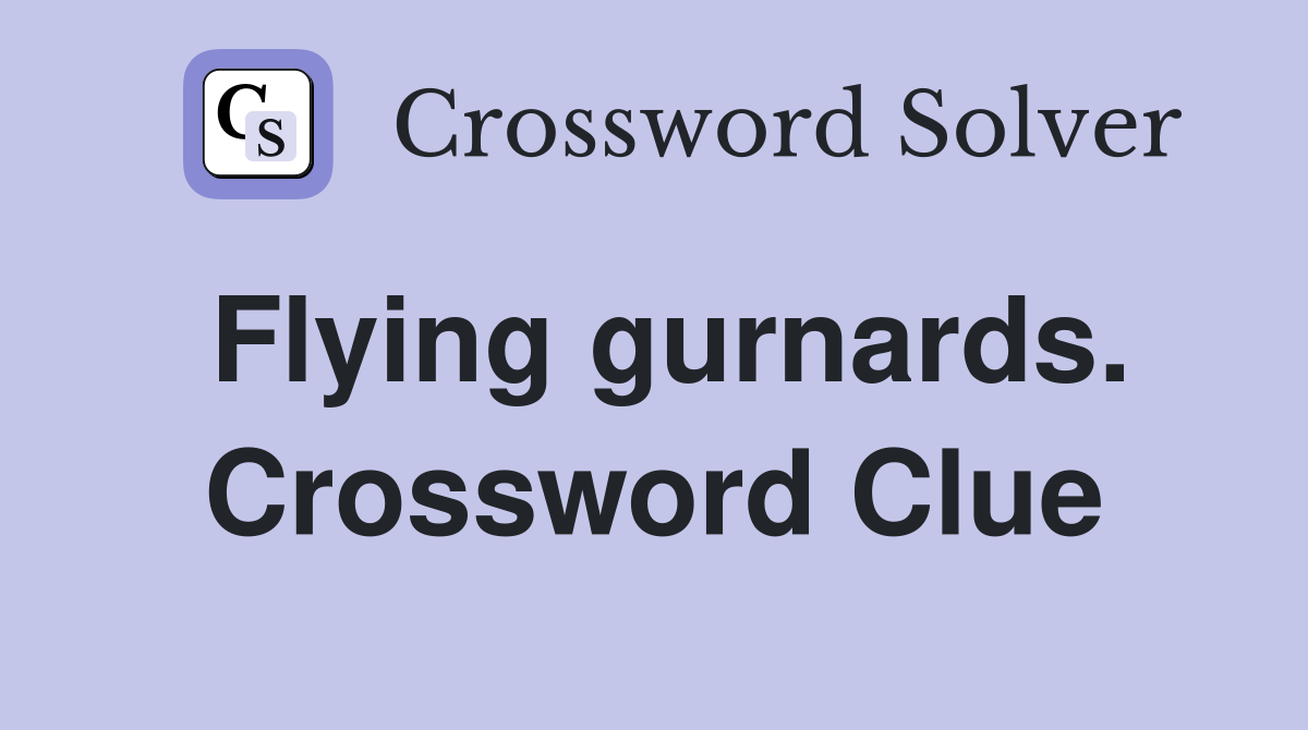 Flying gurnards. Crossword Clue