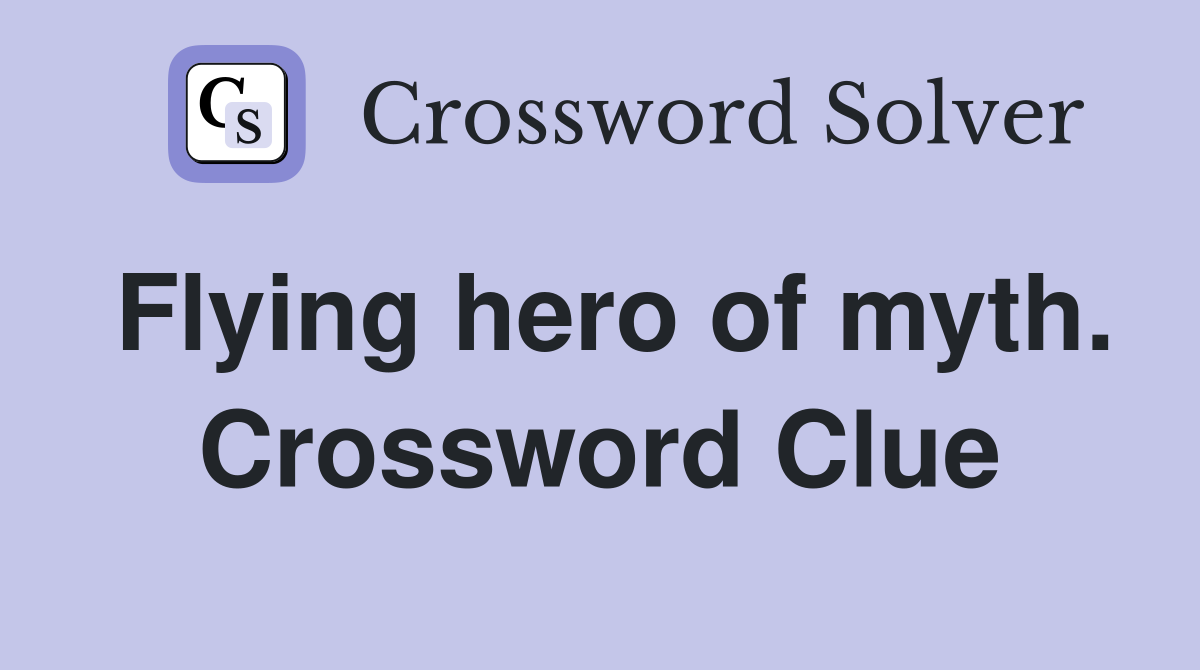 Flying hero of myth. Crossword Clue