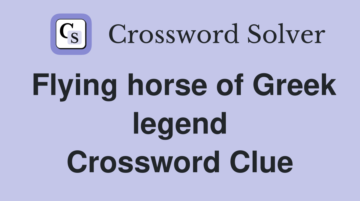 Flying horse of Greek legend Crossword Clue