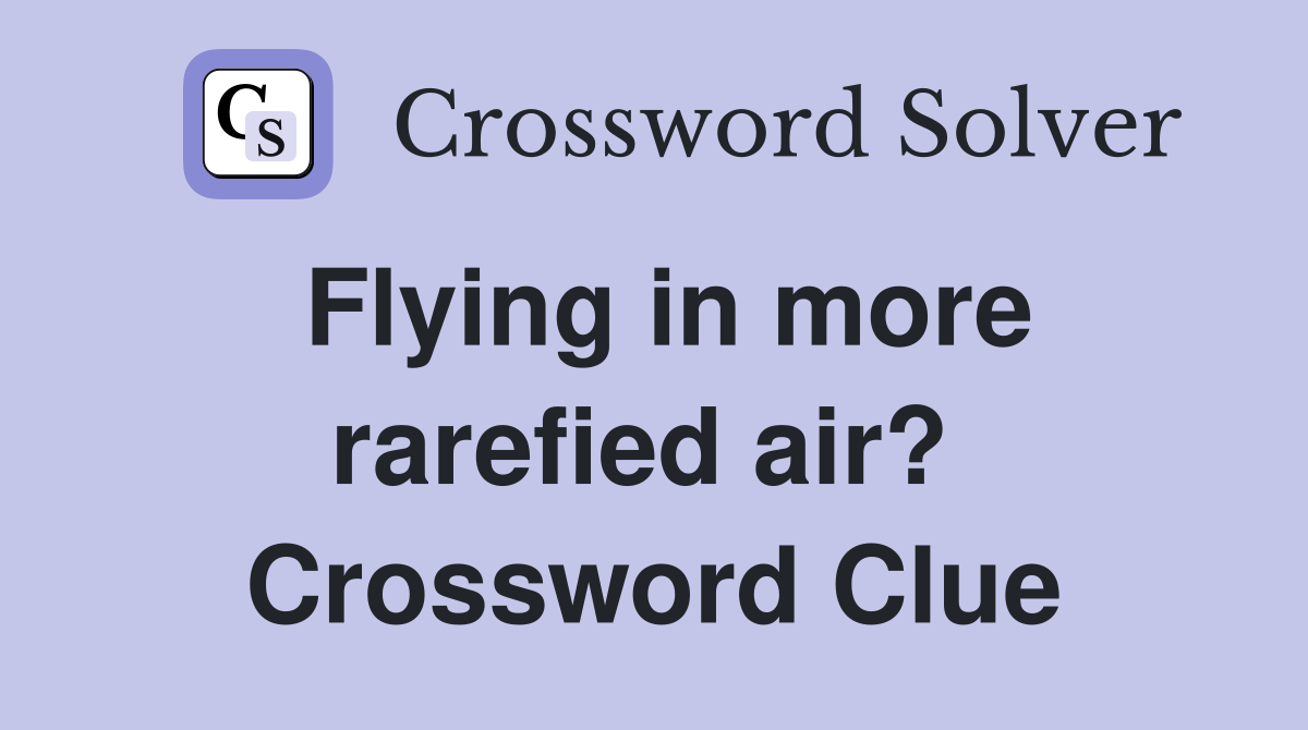 Flying in more rarefied air?  Crossword Clue