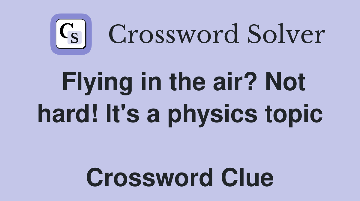 Flying in the air? Not hard! It's a physics topic  Crossword Clue