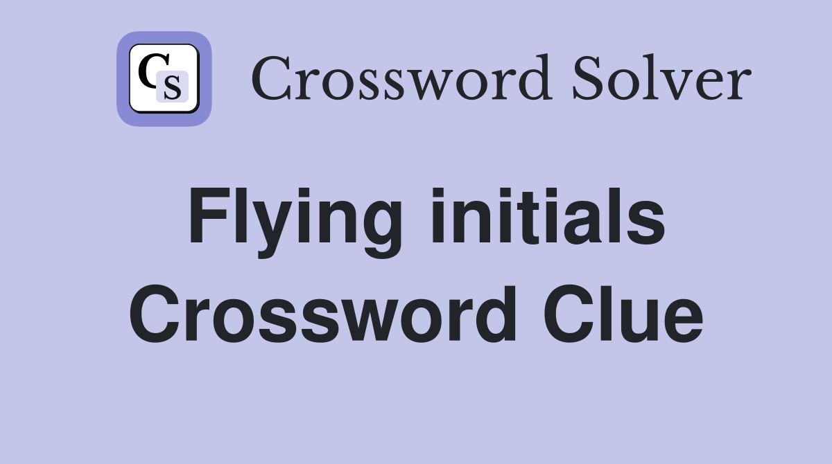 Flying initials Crossword Clue
