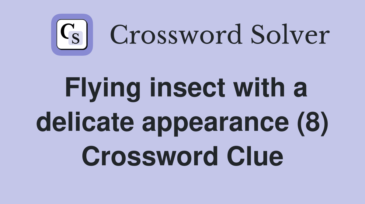 Flying insect with a delicate appearance (8) Crossword Clue