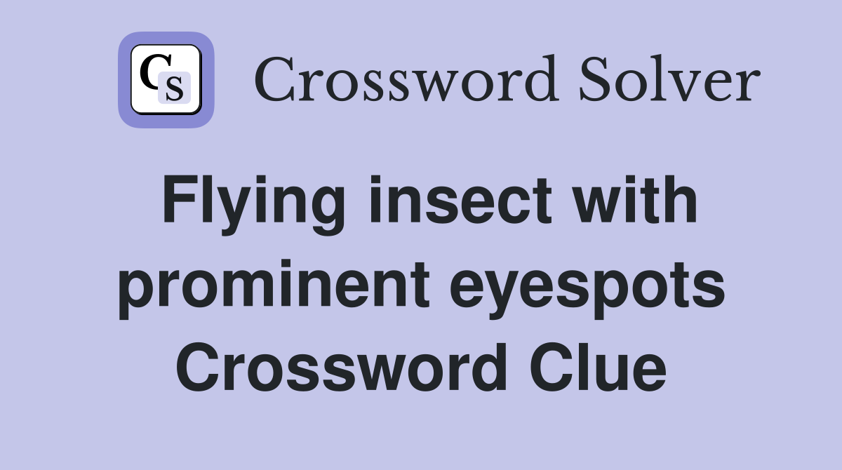 Flying insect with prominent eyespots Crossword Clue