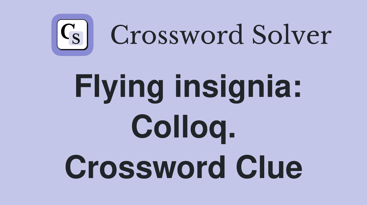 Flying insignia: Colloq. Crossword Clue