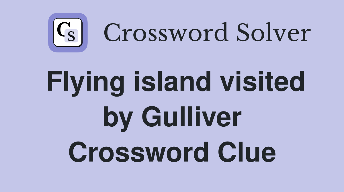Flying island visited by Gulliver Crossword Clue