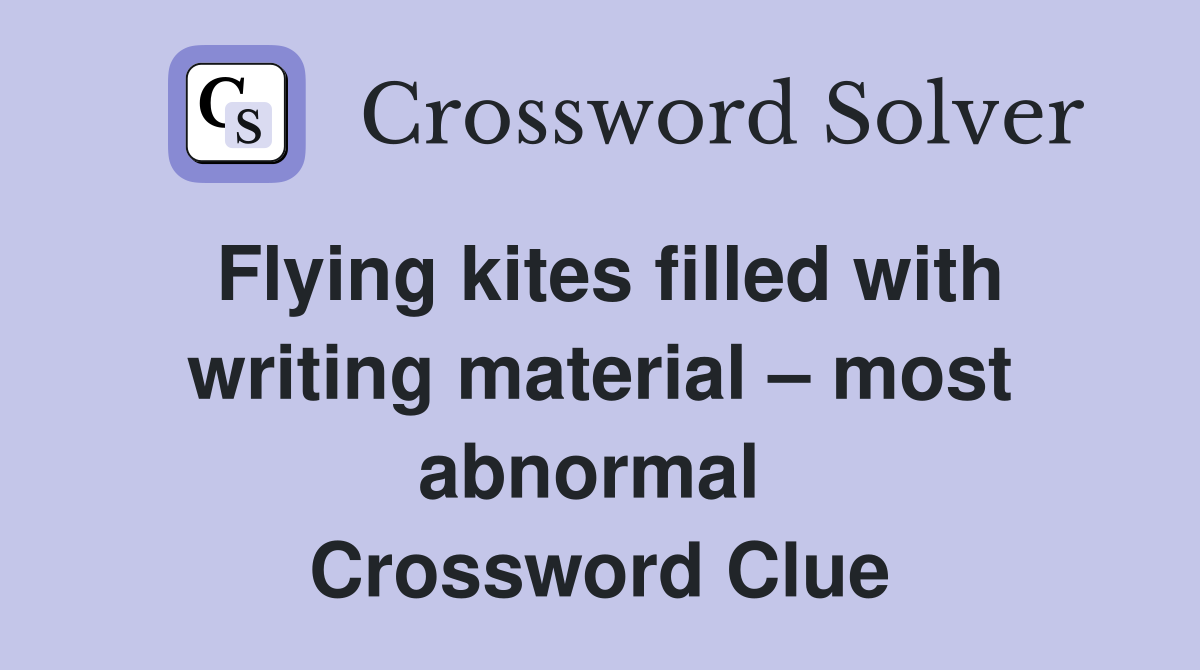 Flying kites filled with writing material – most abnormal  Crossword Clue