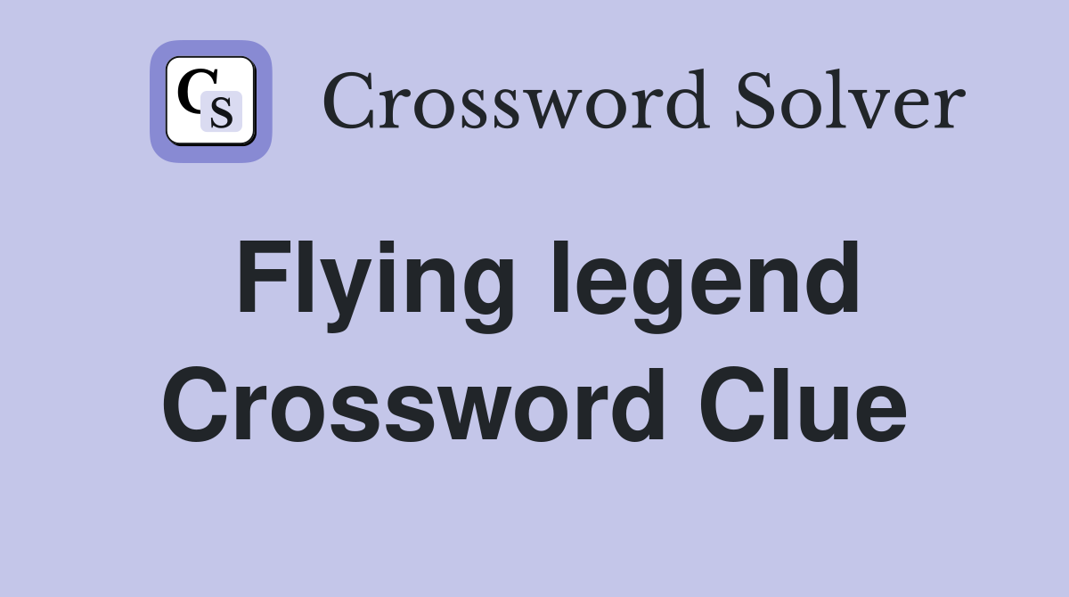 Flying legend Crossword Clue