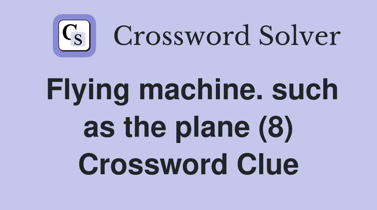 Flying machine. such as the plane (8) Crossword Clue