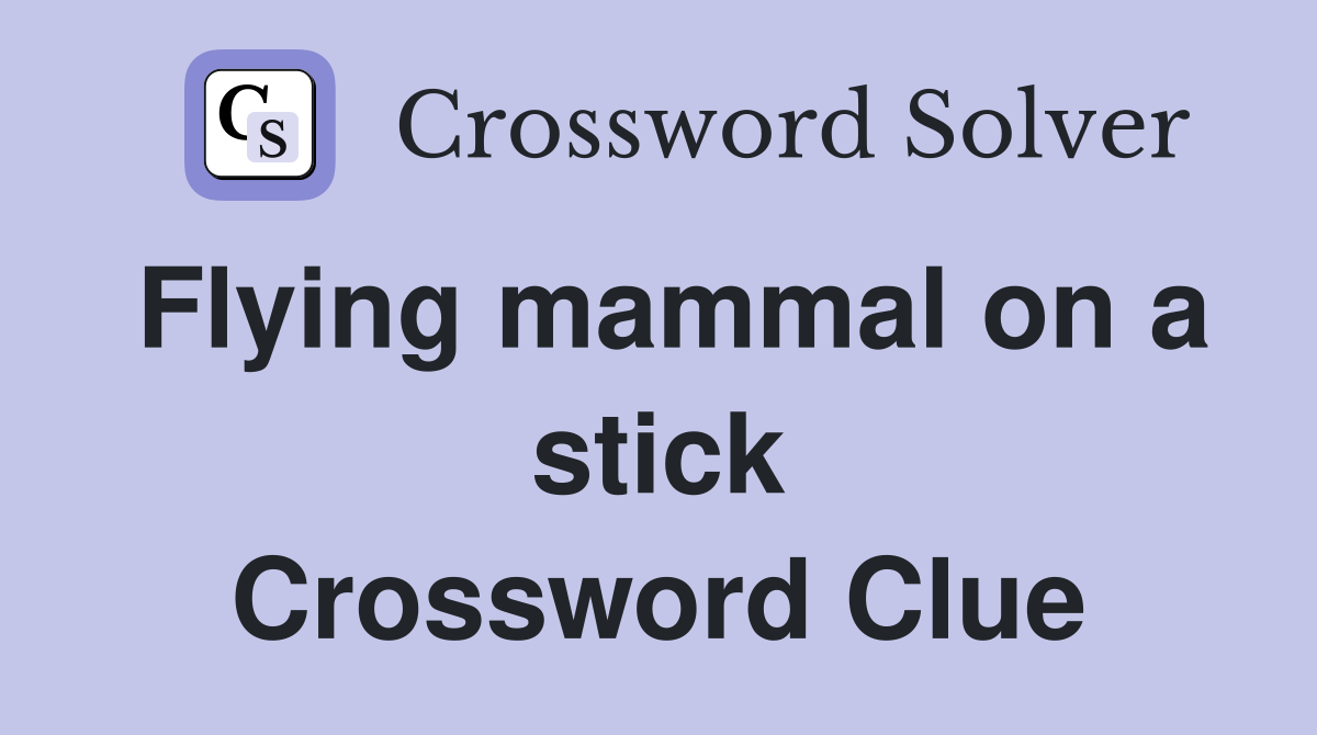 Flying mammal on a stick Crossword Clue