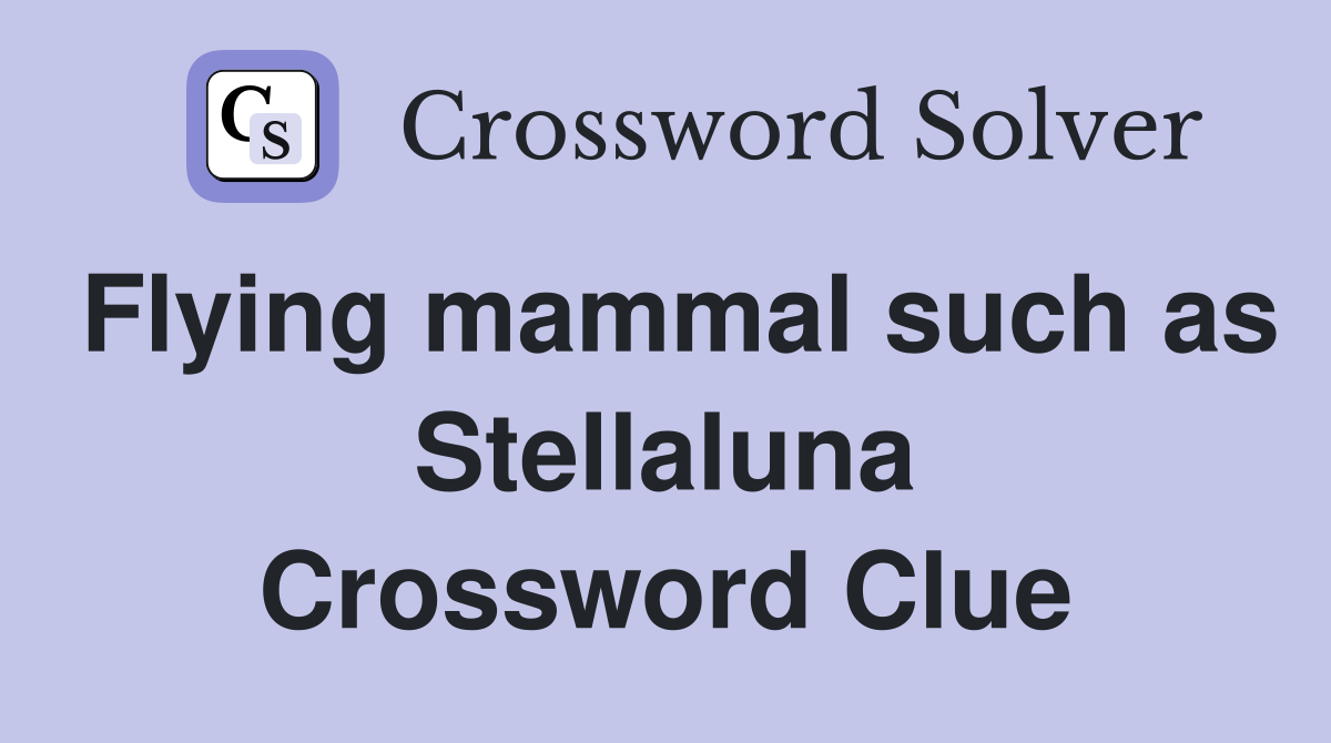 Flying mammal such as Stellaluna Crossword Clue