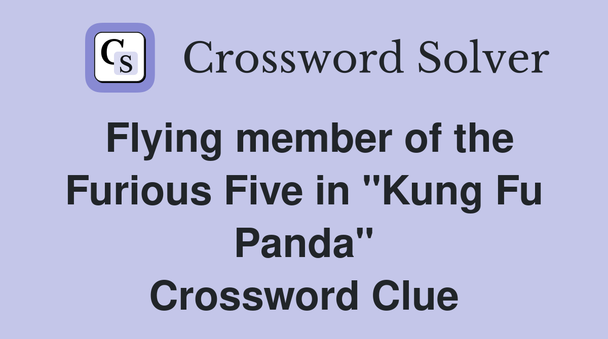 Flying member of the Furious Five in "Kung Fu Panda" Crossword Clue
