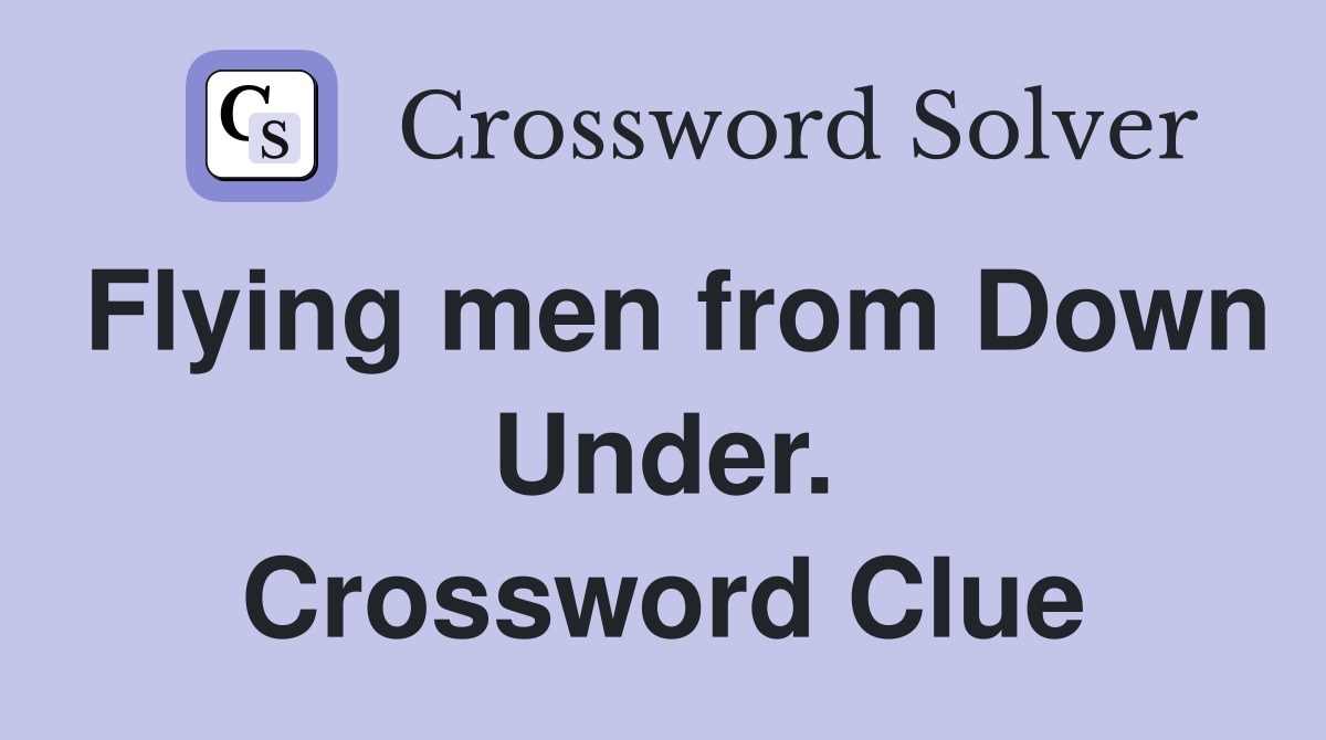 Flying men from Down Under. Crossword Clue