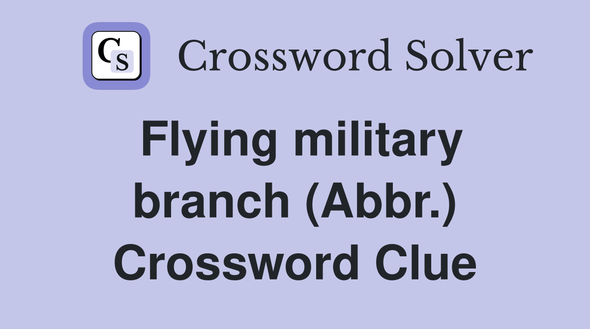 Flying military branch (Abbr.) Crossword Clue