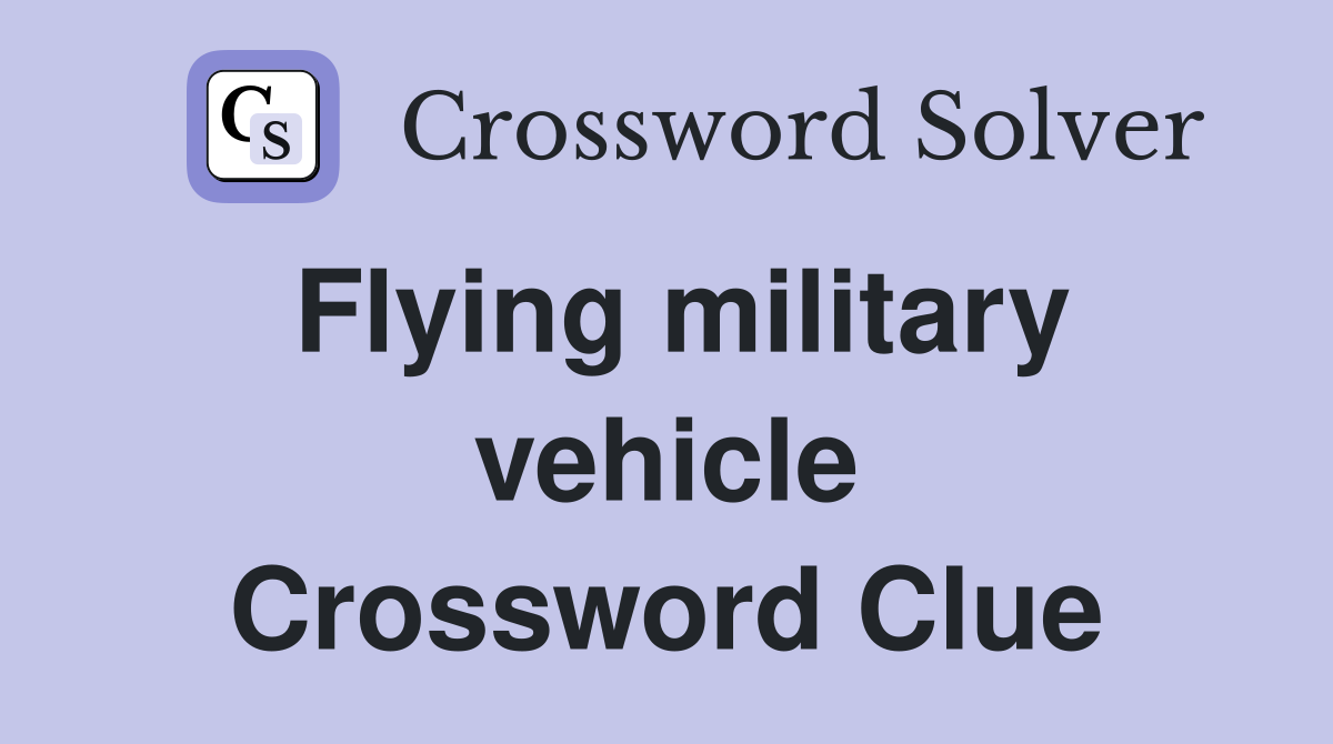 Flying military vehicle Crossword Clue