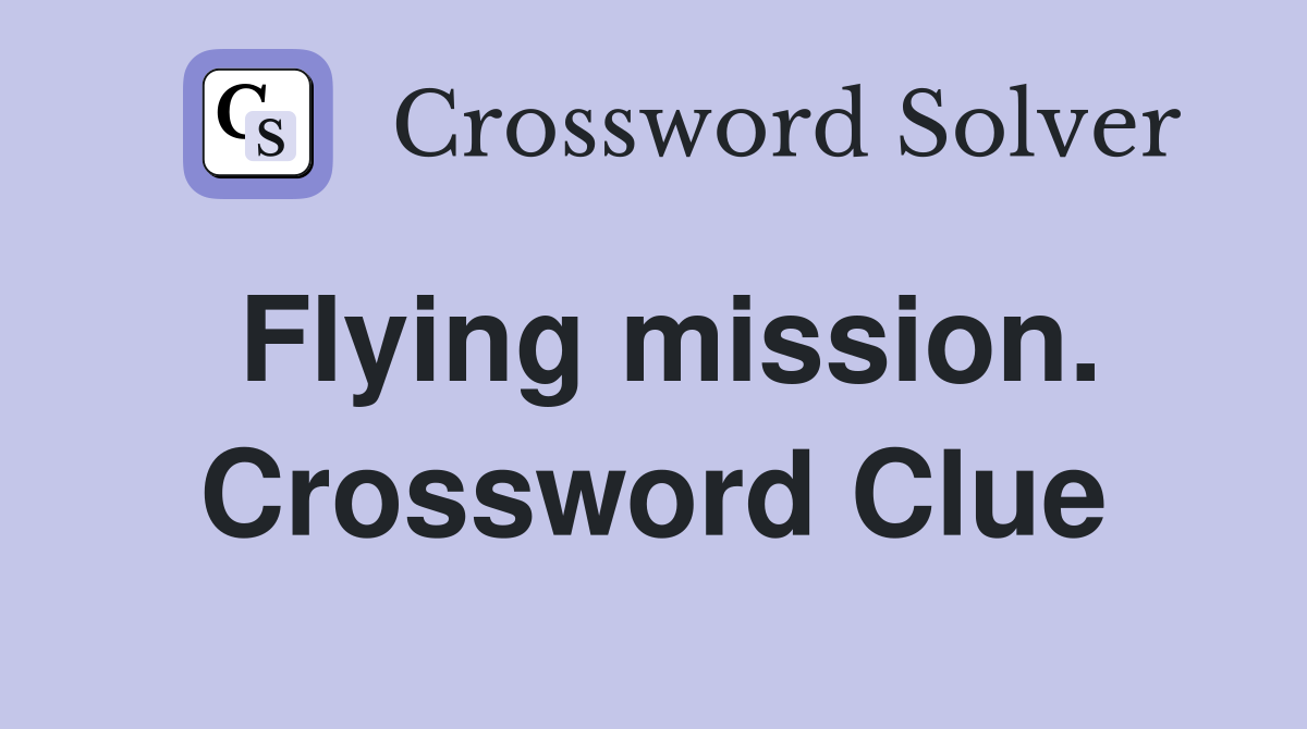 Flying mission. Crossword Clue