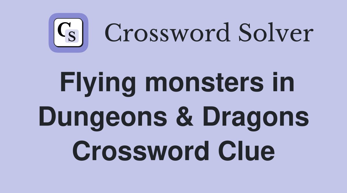 Flying monsters in Dungeons & Dragons Crossword Clue