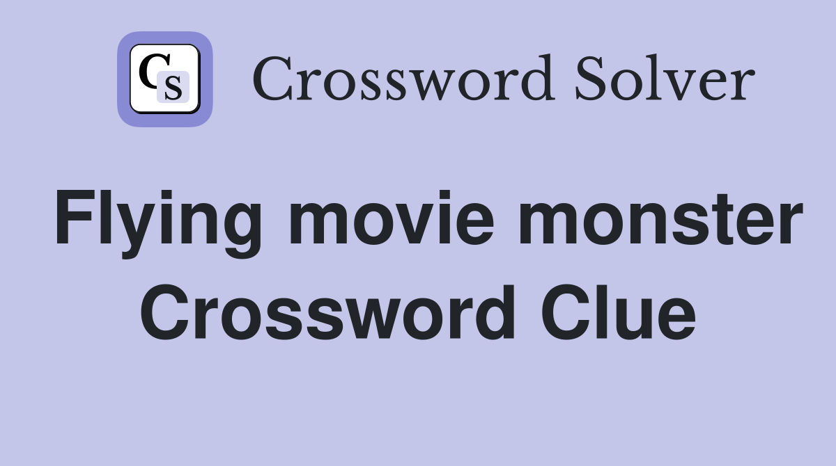 Flying movie monster Crossword Clue