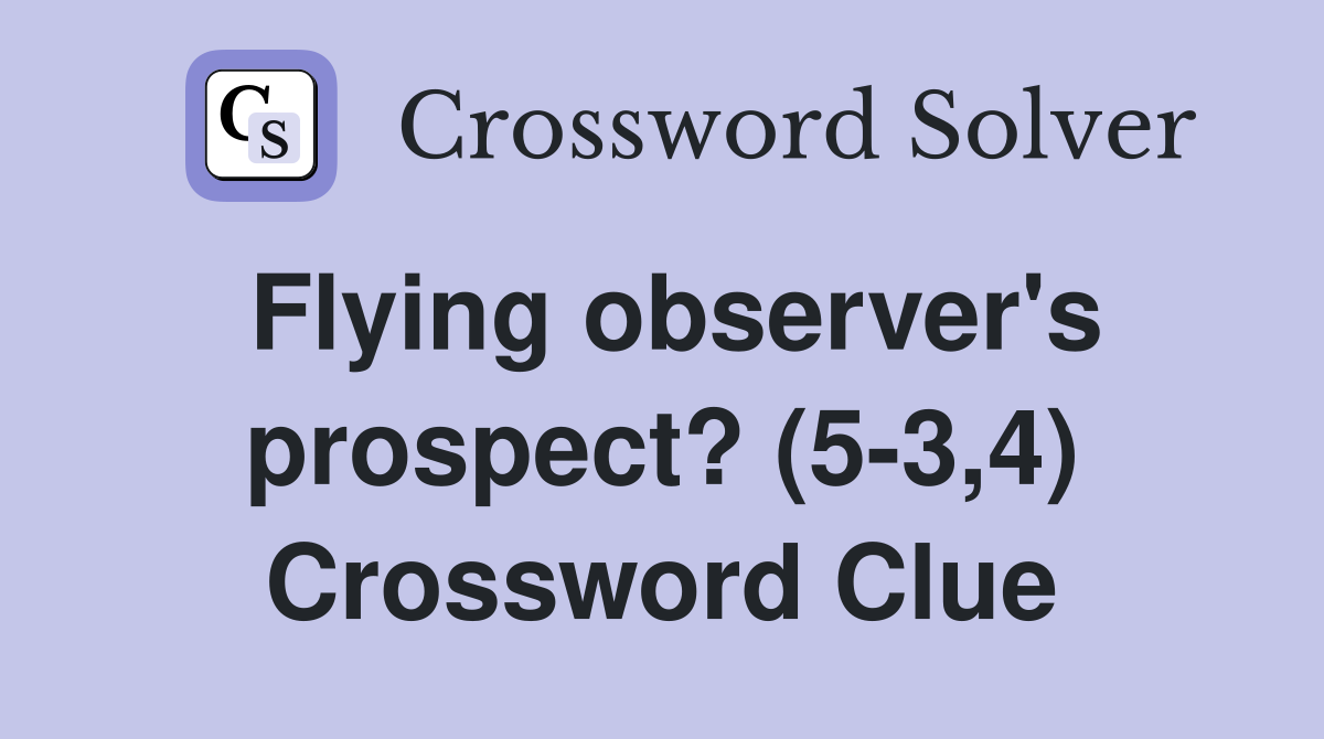 Flying observer's prospect? (5-3,4) Crossword Clue