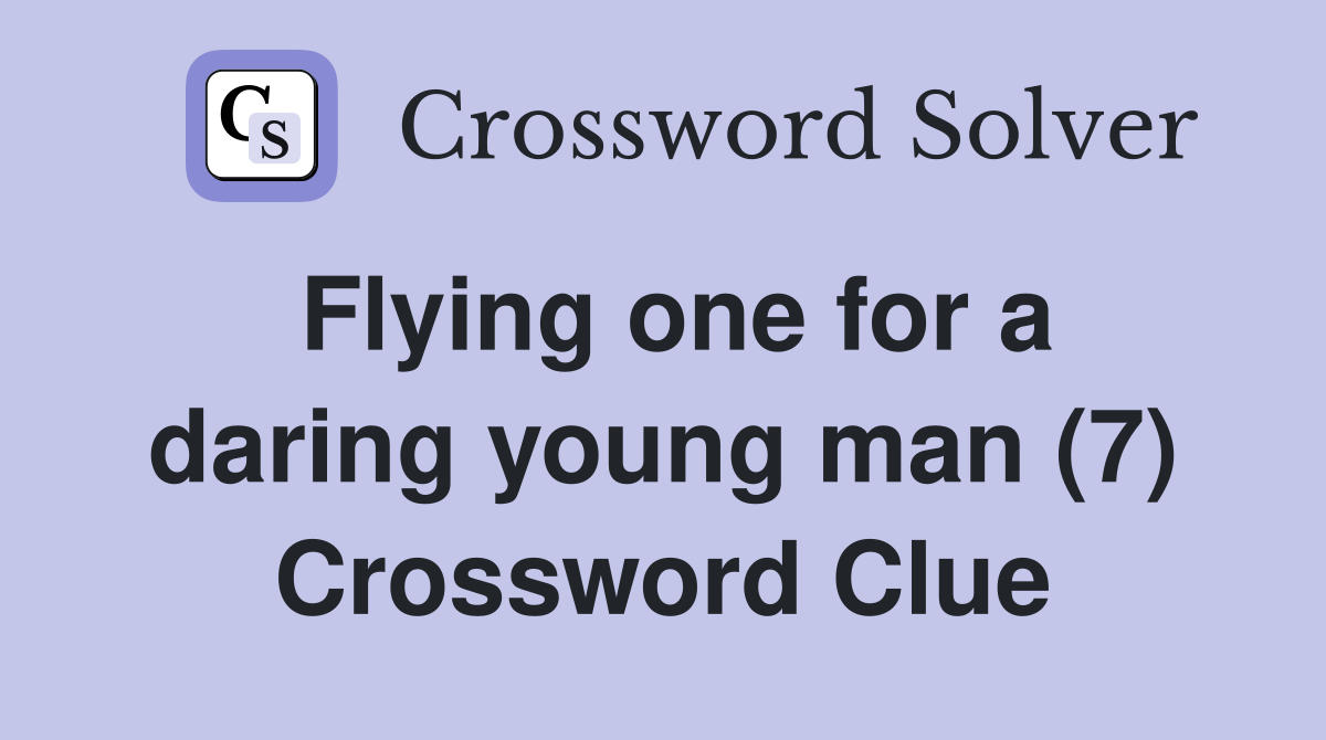 Flying one for a daring young man (7) Crossword Clue