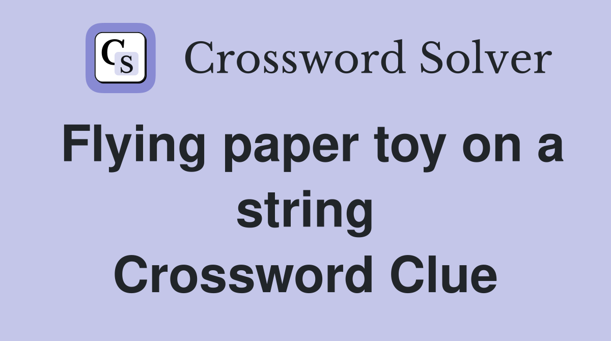 Flying paper toy on a string Crossword Clue