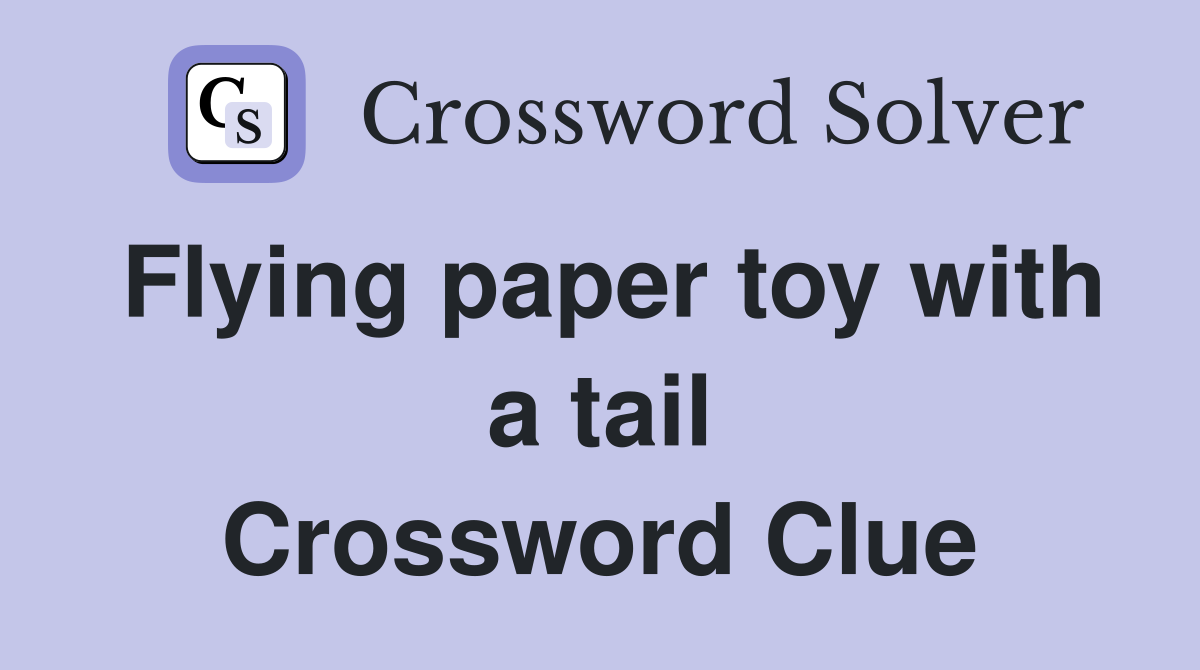 Flying paper toy with a tail Crossword Clue