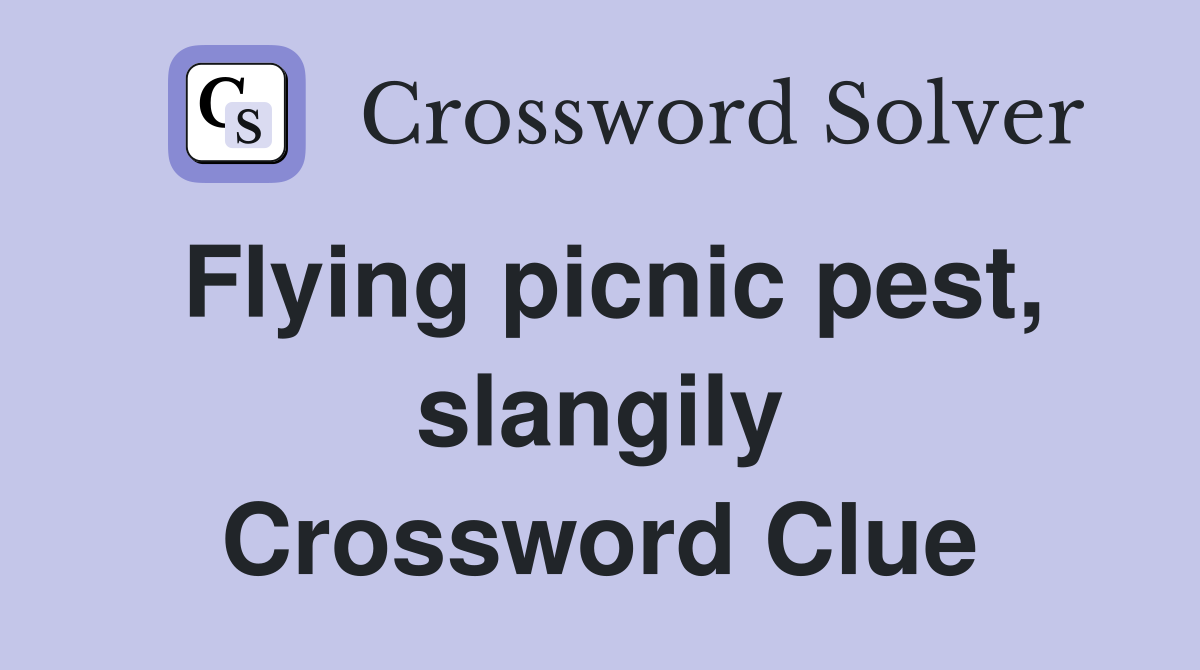 Flying picnic pest, slangily Crossword Clue
