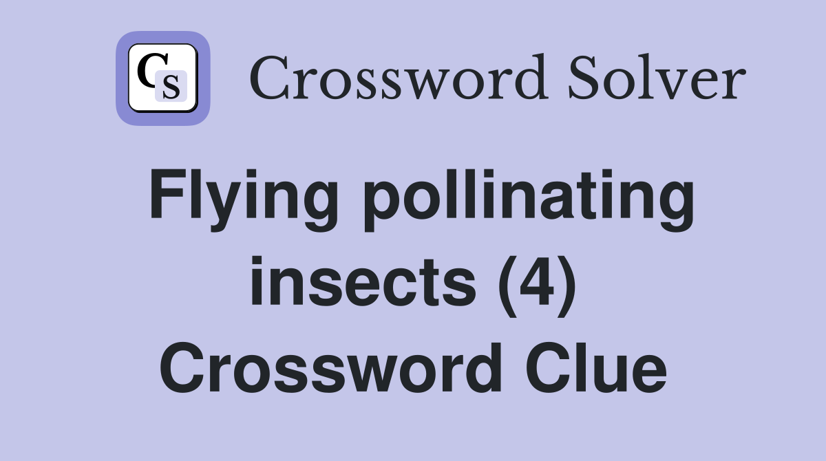 Flying pollinating insects (4) Crossword Clue