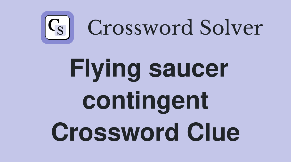 Flying saucer contingent Crossword Clue