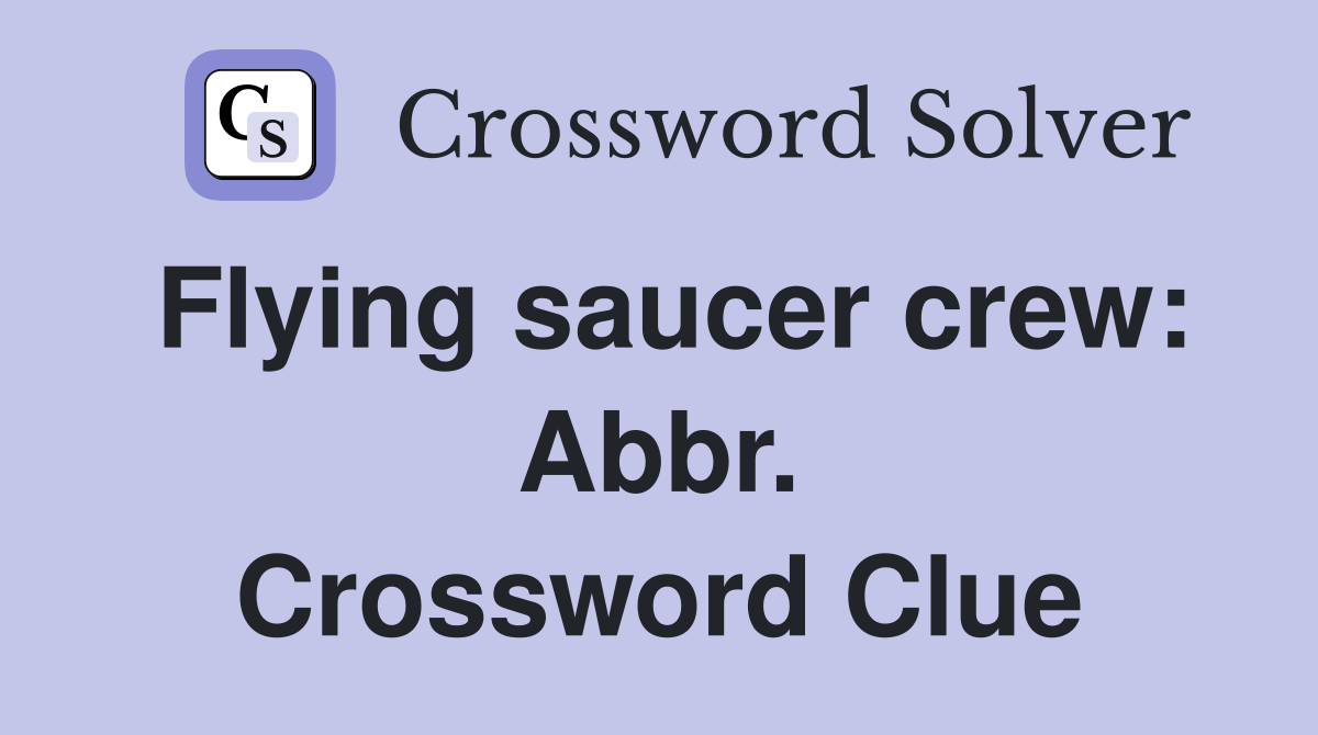 Flying saucer crew: Abbr. Crossword Clue