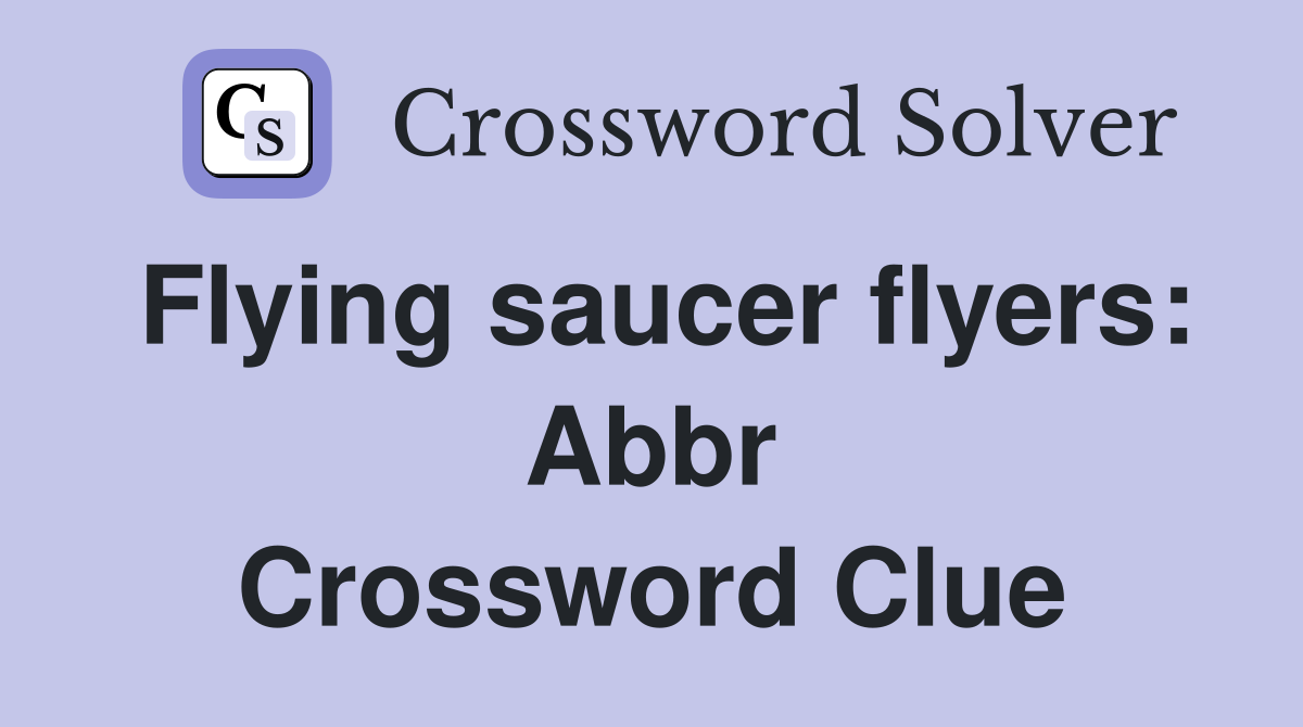 Flying saucer flyers: Abbr Crossword Clue