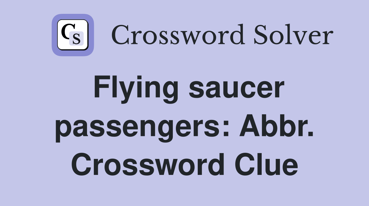 Flying saucer passengers: Abbr. Crossword Clue