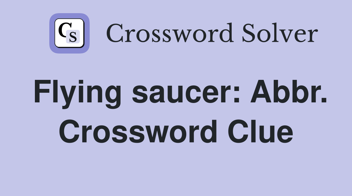 Flying saucer: Abbr. Crossword Clue