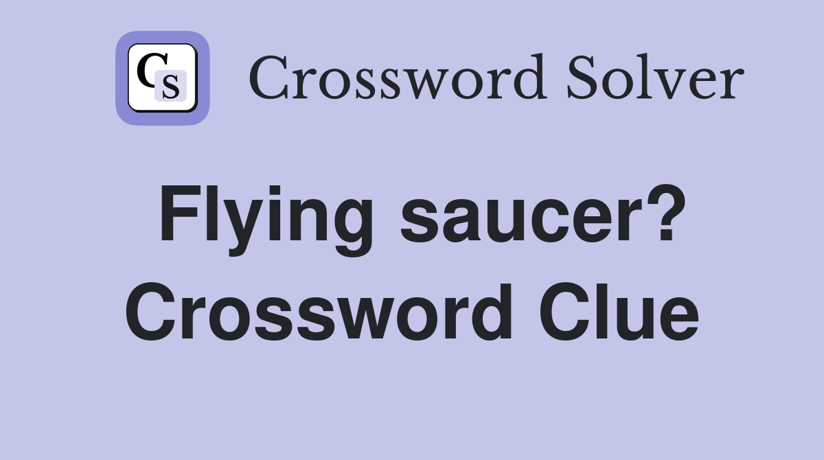 Flying saucer? Crossword Clue