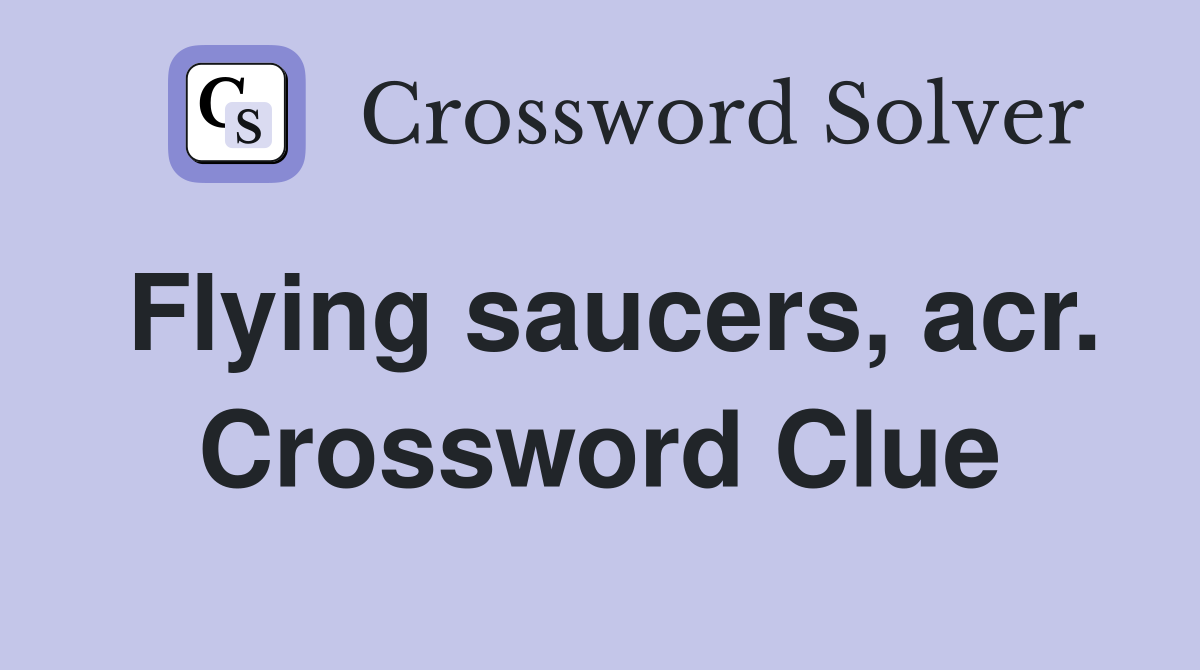 Flying saucers, acr. Crossword Clue