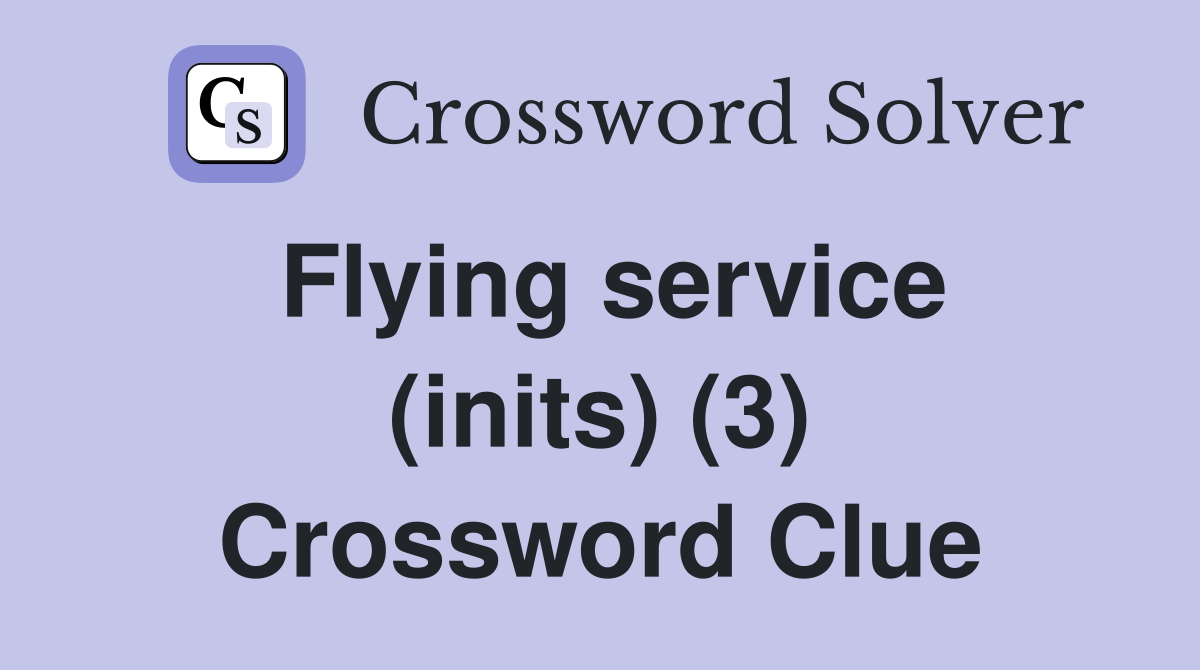 Flying service (inits) (3) Crossword Clue