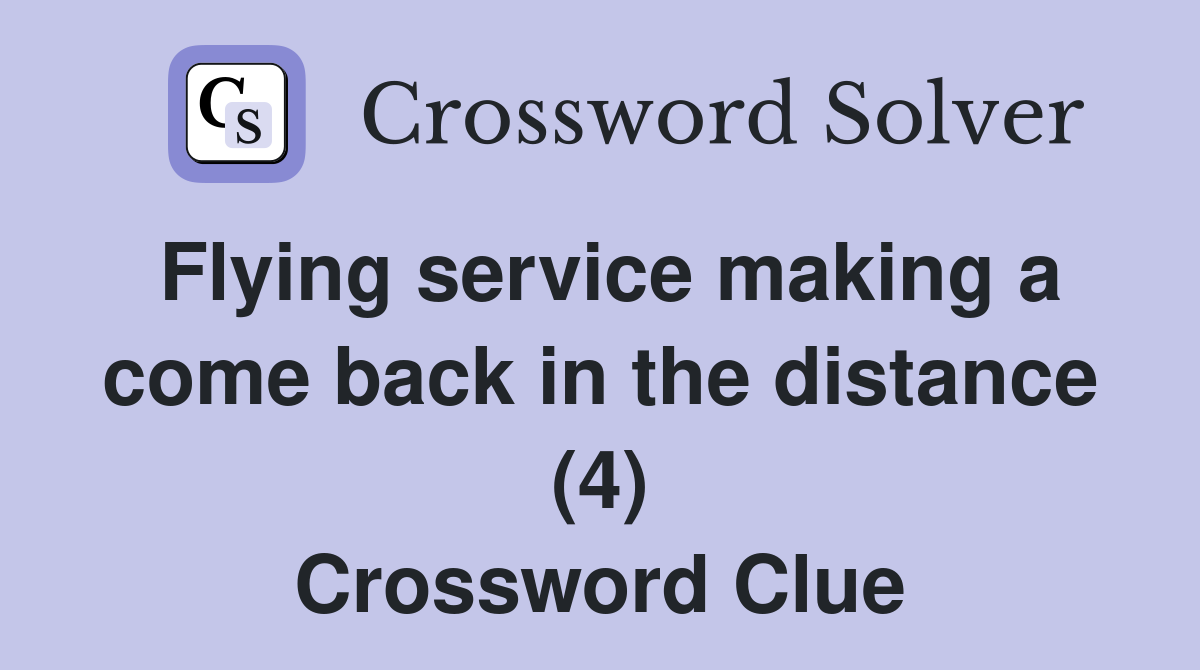 Flying service making a come back in the distance (4) Crossword Clue