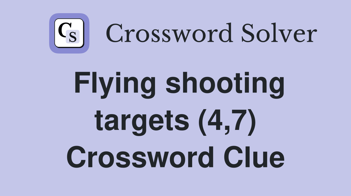 Flying shooting targets (4,7) Crossword Clue