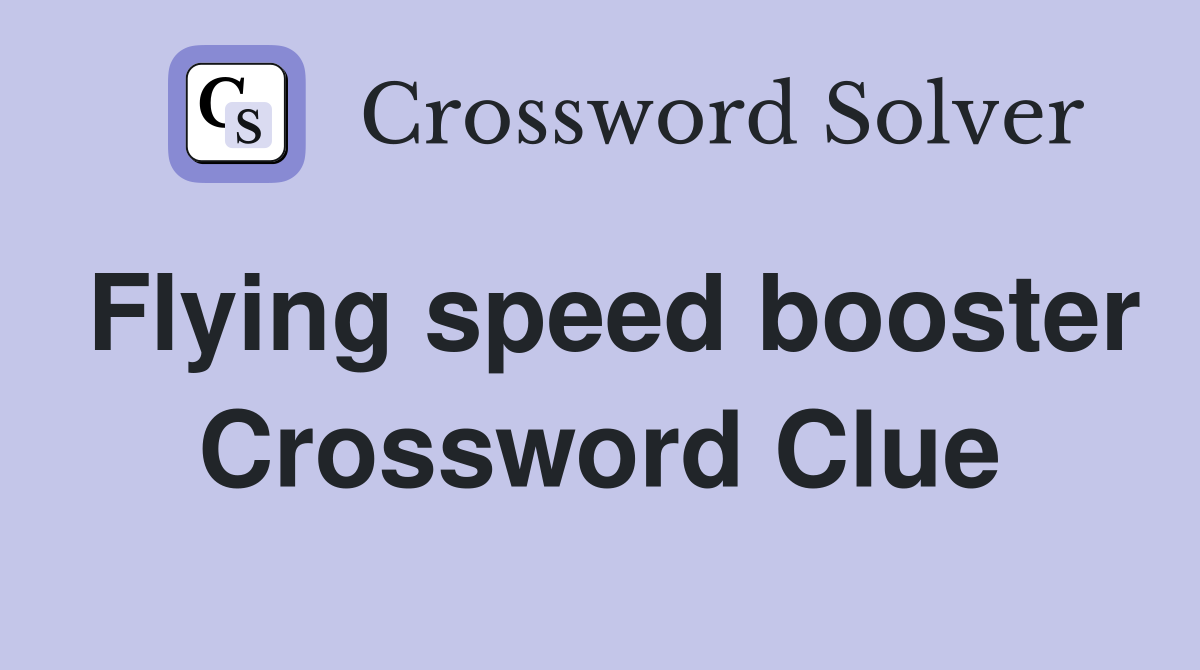Flying speed booster Crossword Clue